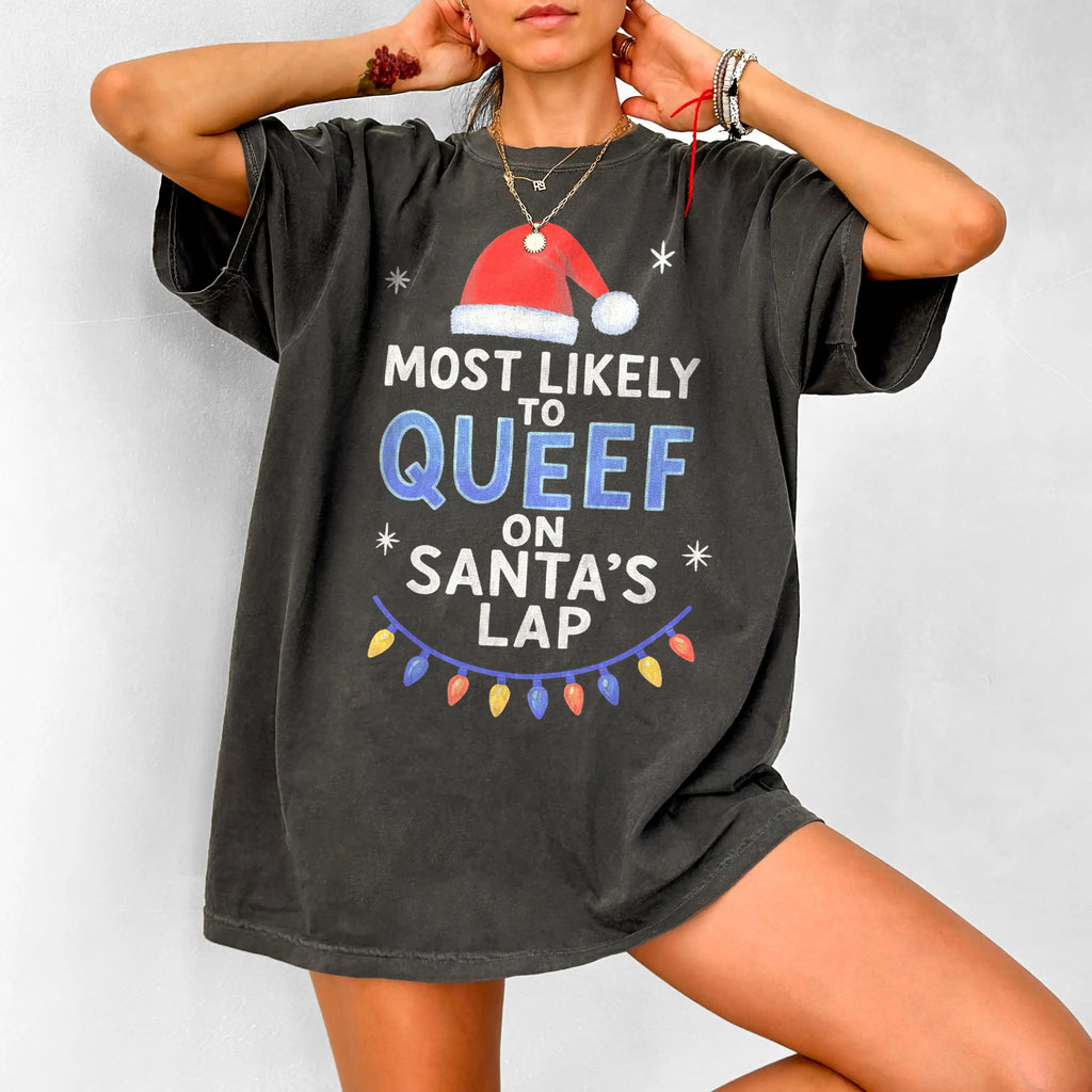 Inappropriate Christmas Tee Most Likely to Queef on Santa's Lap Shirt Offensive Christmas  Gag Gift Funny Christmas Shirt Meme
