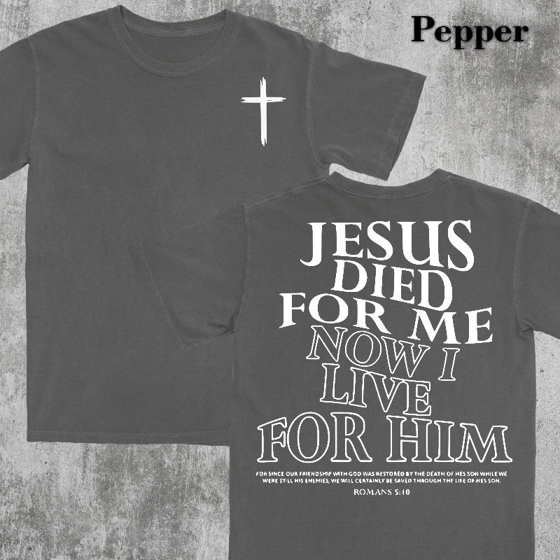 Jesus Died For Me, I Live For Him Now, Aesthetic Christian Shirt, Bible Verse Tee, Jesus TShirt, Church Shirt, Trendy Shirt