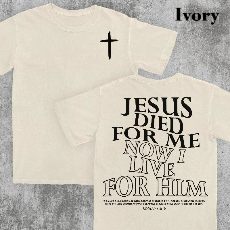 Jesus Died For Me, I Live For Him Now, Aesthetic Christian Shirt, Bible Verse Tee, Jesus TShirt, Church Shirt, Trendy Shirt