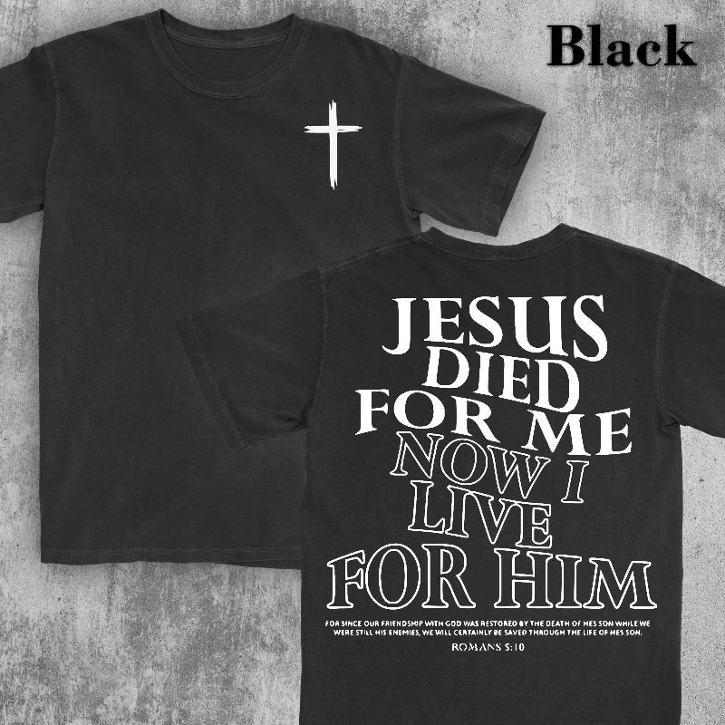Jesus Died For Me, I Live For Him Now, Aesthetic Christian Shirt, Bible Verse Tee, Jesus TShirt, Church Shirt, Trendy Shirt