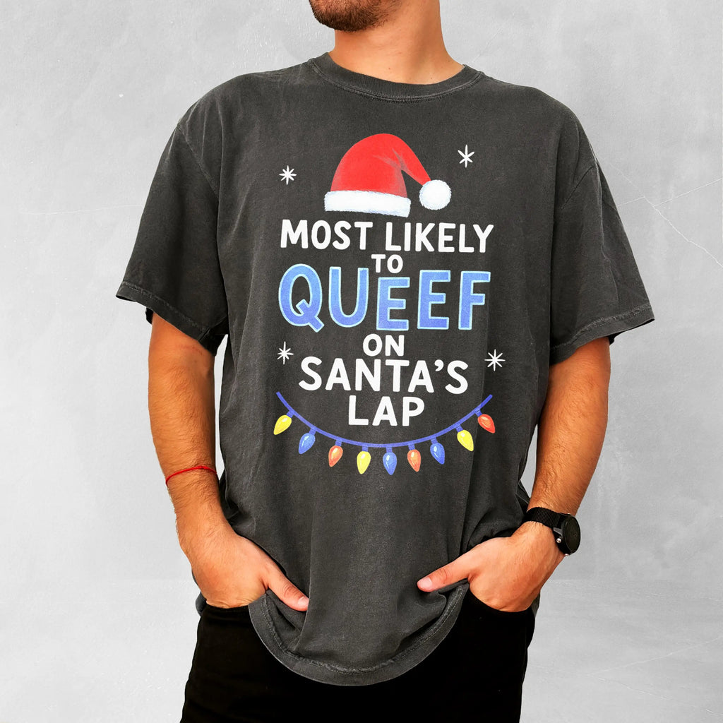 Inappropriate Christmas Tee Most Likely to Queef on Santa's Lap Shirt Offensive Christmas  Gag Gift Funny Christmas Shirt Meme