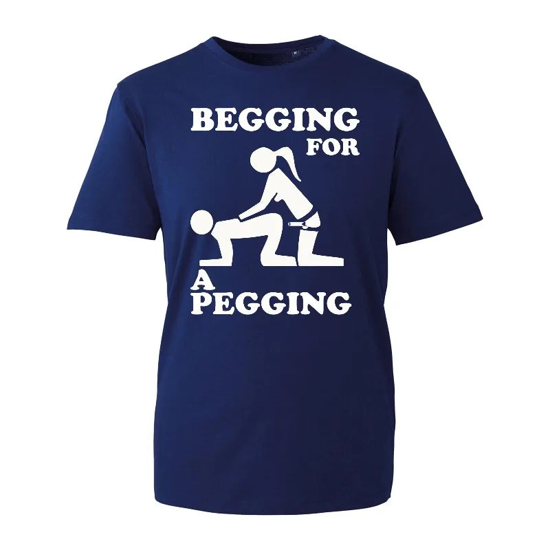 Begging For A Pegging T-Shirt Funny Rude Design Stag Do Joke Top Gift New Mens Shirt Gift Cool Fashion Rude Sarcastic Humour Tee